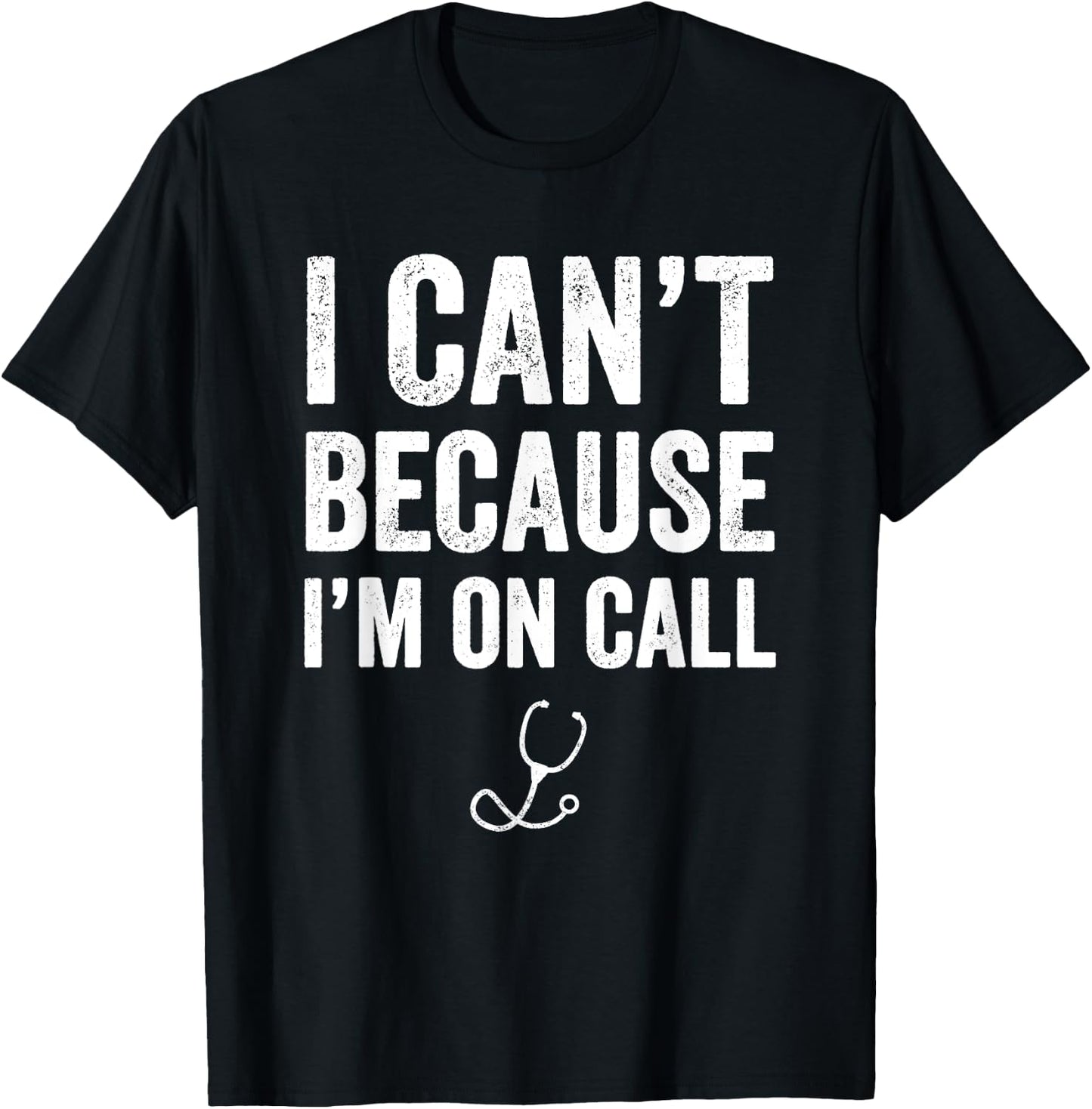 I Can't Because I'm On Call - Funny Doctor Gift T-Shirt - T-Shirt | Black