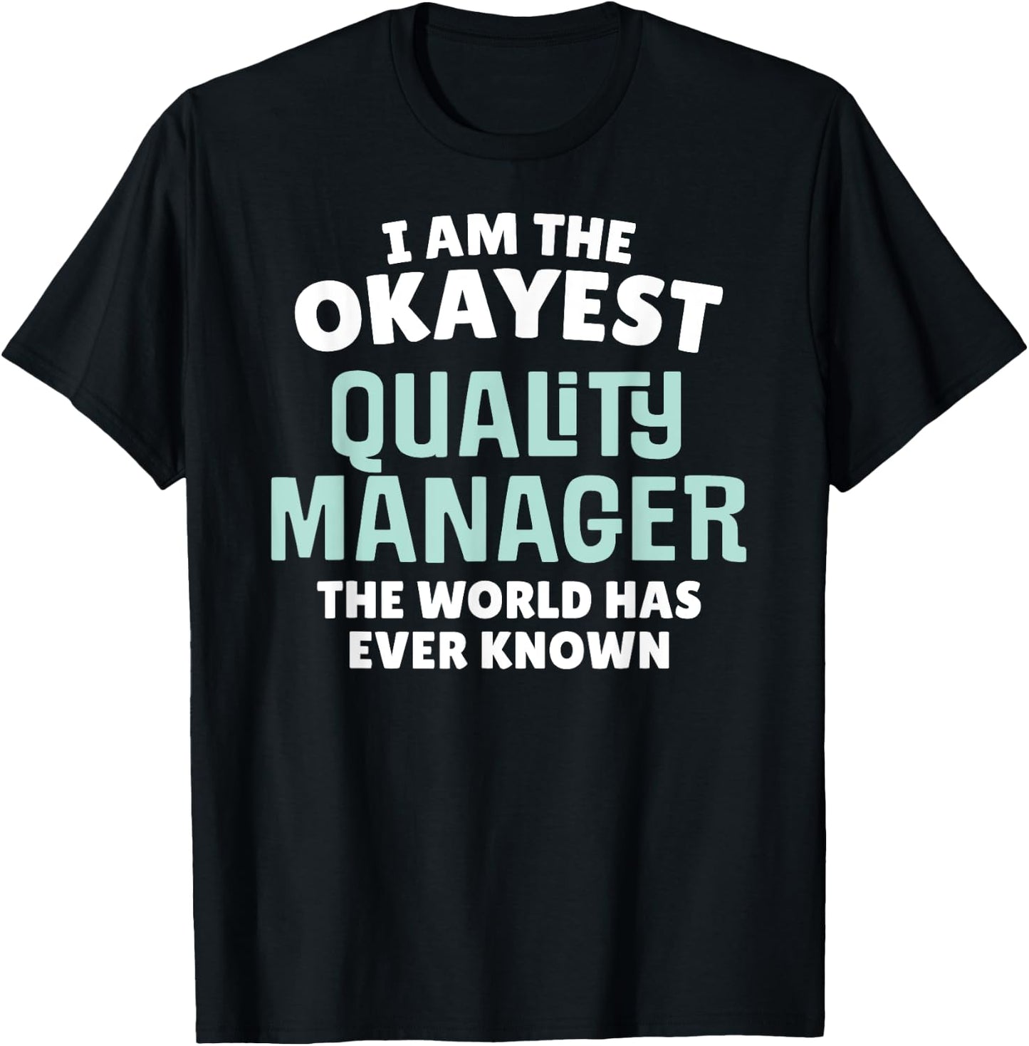 Funny Quality Manager - I'm the Okayest! T-Shirt - T-Shirt | Black