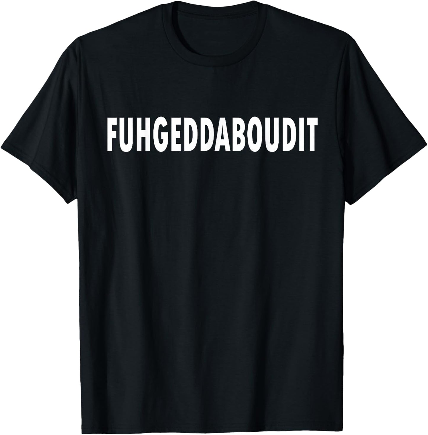 FUHGEDDABOUDIT Forget About It Funny New Jersey T-Shirt - T-Shirt | Black