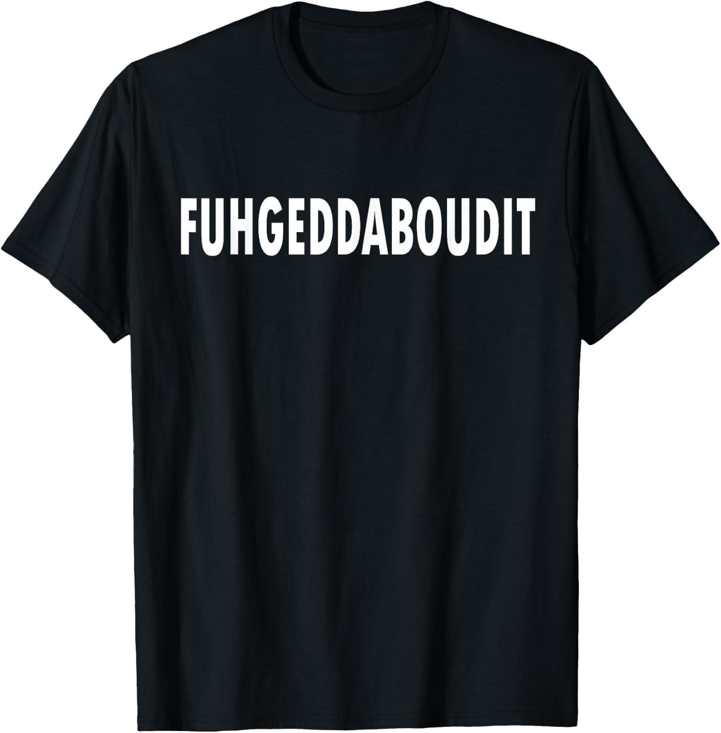 FUHGEDDABOUDIT Forget About It Funny New Jersey T-Shirt - T-Shirt | Black