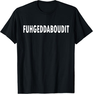 FUHGEDDABOUDIT Forget About It Funny New Jersey T-Shirt - T-Shirt | Black