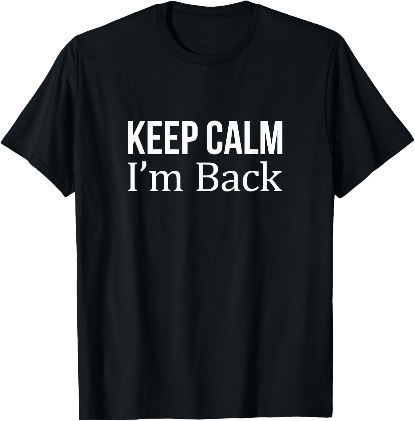 Keep Calm - I'm Back T-Shirt - T-Shirt | Black