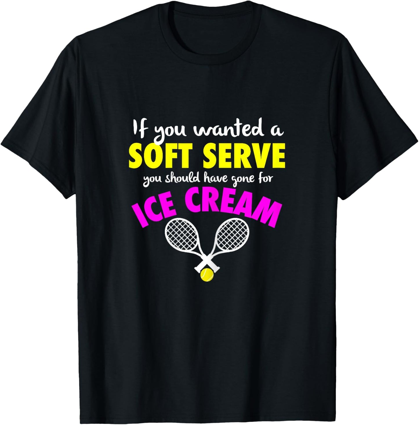 If You Wanted A SOFT SERVE Tennis FUNNY Girls Women T-Shirt - T-Shirt | Black