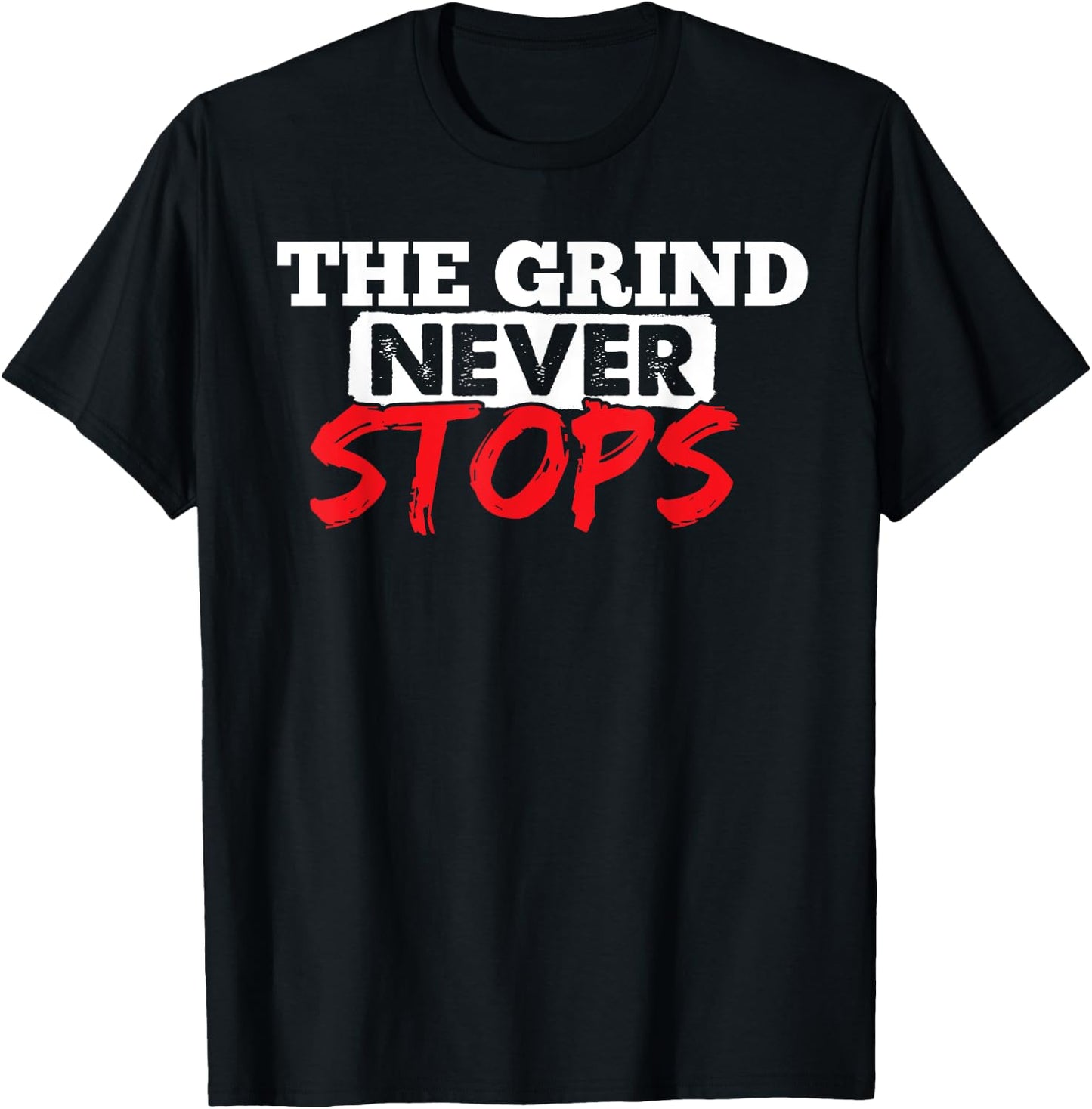 The Grind Never Stops Motivation Inspirational Quote T-Shirt - T-Shirt | Black