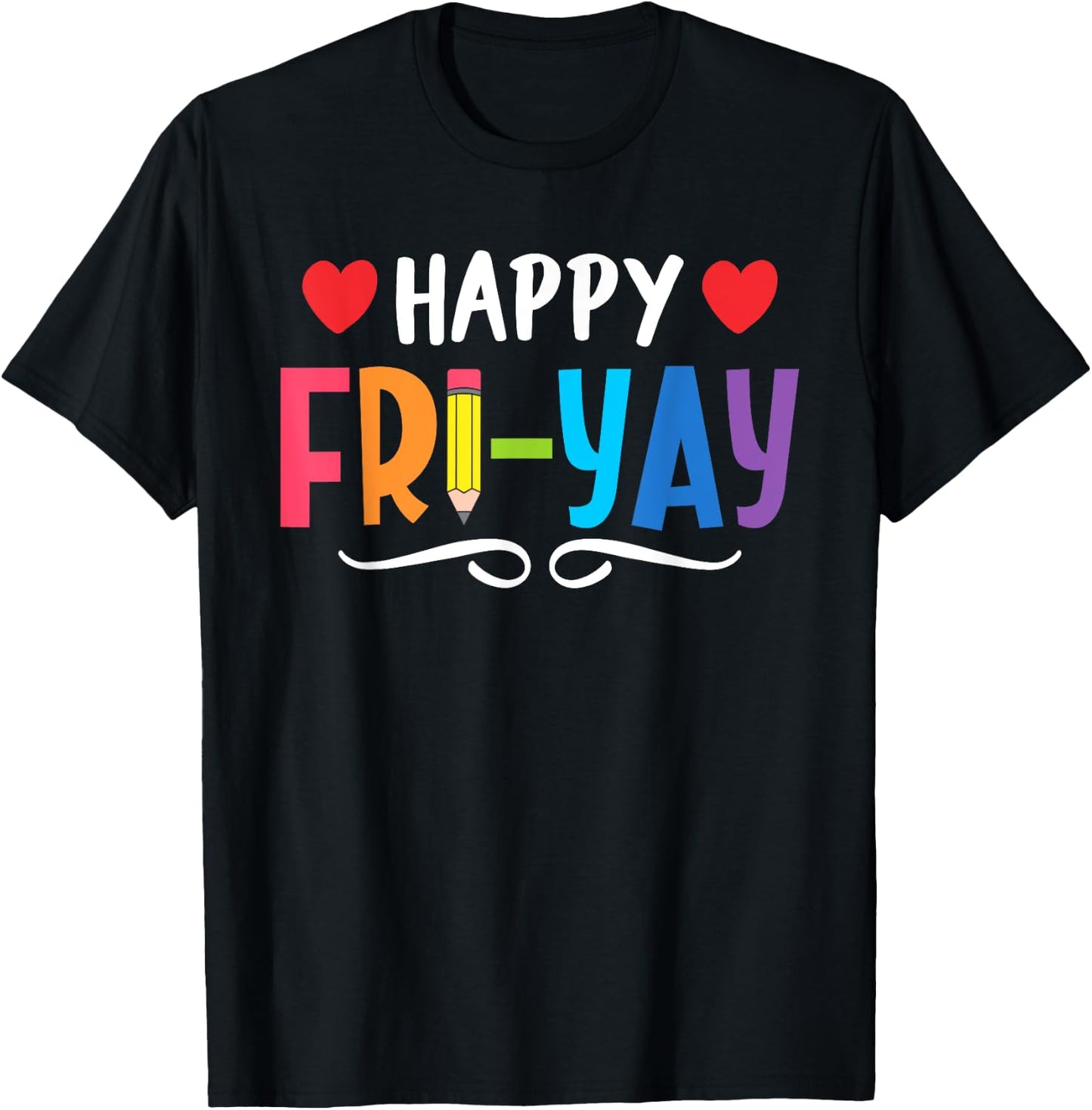 Happy Fri-Yay Friday Lovers Fun Teacher Life Weekend T-Shirt - T-Shirt | Black