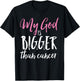 My God Is Bigger Than Cancer Awareness Christian Shirt T-Shirt - T-Shirt | Black