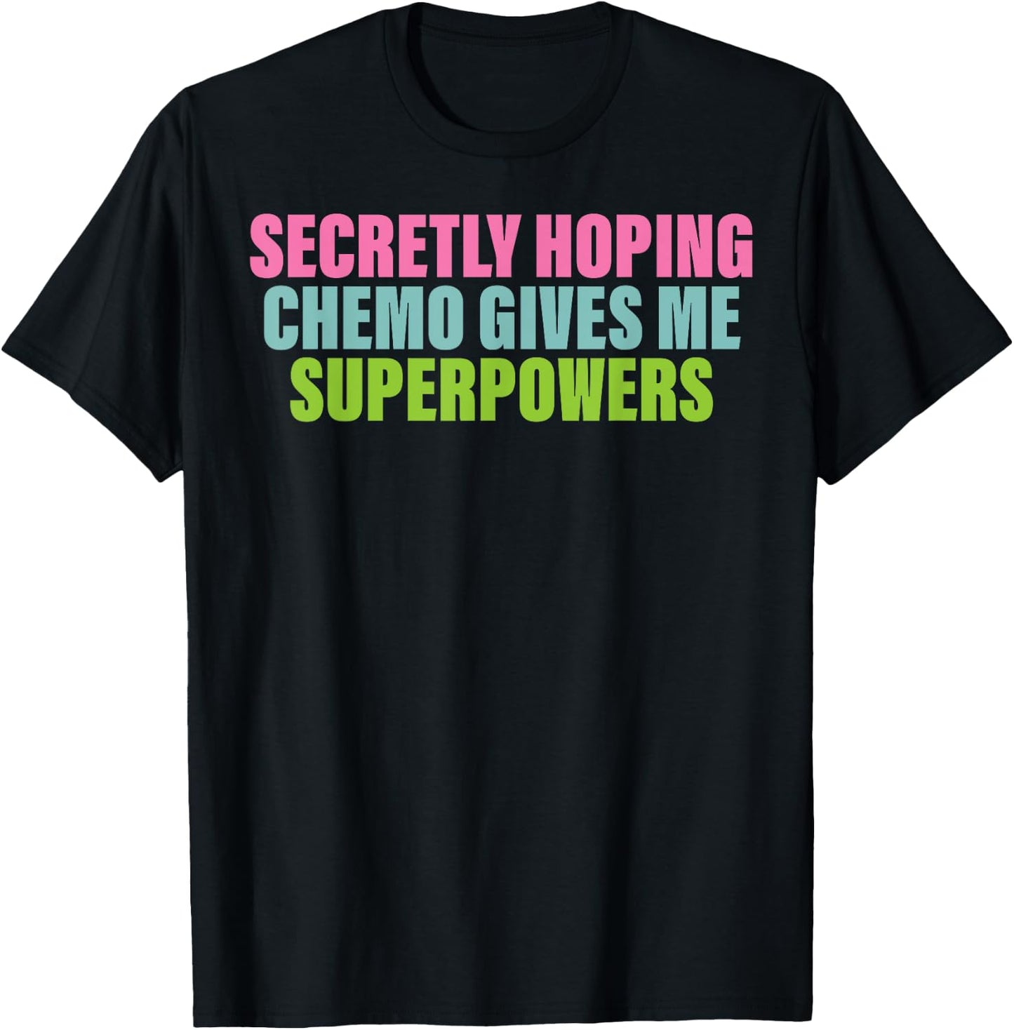 Secretly Hoping Chemo Gives Me Superpowers T-Shirt - T-Shirt | Black