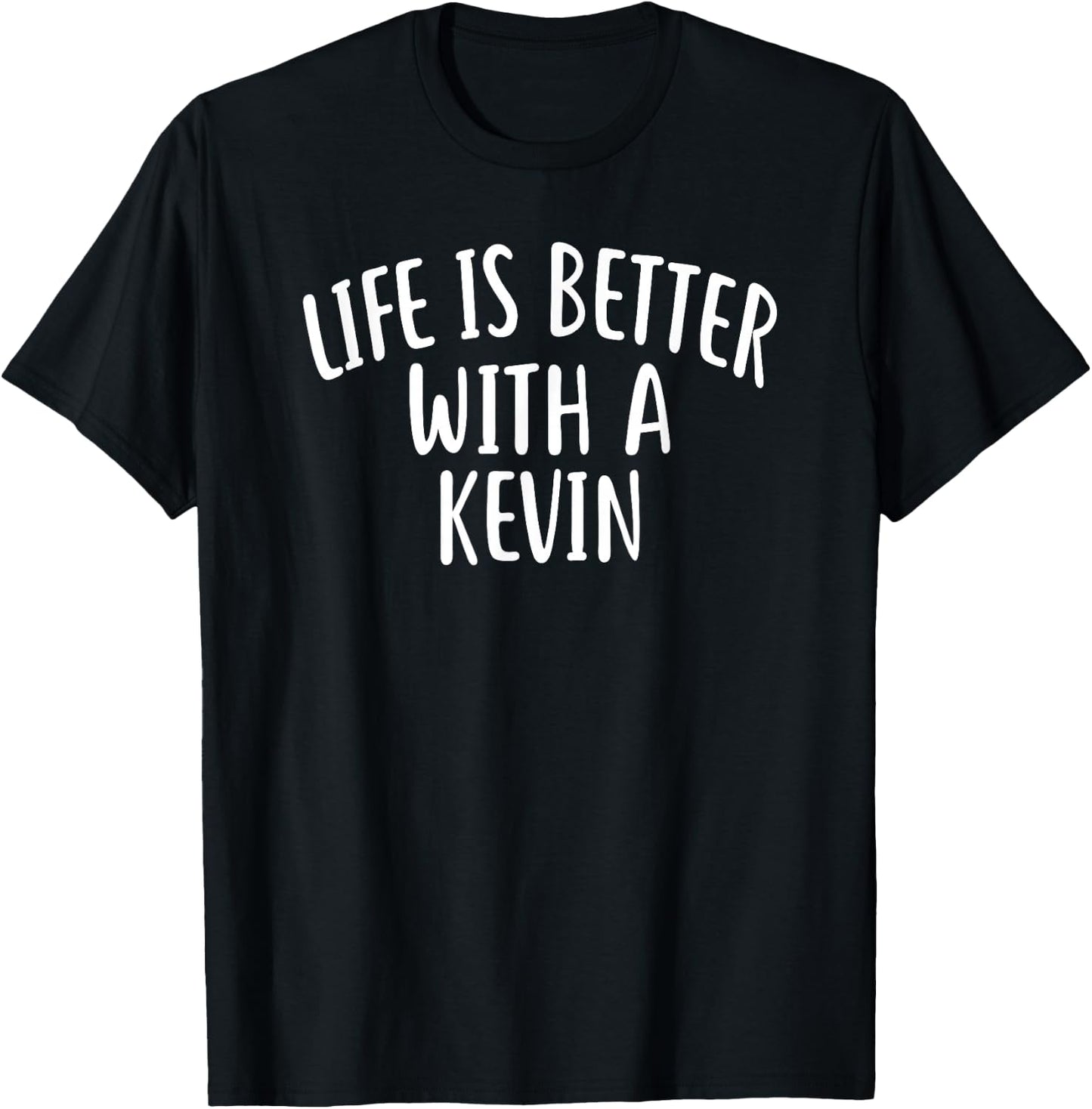 Life is Better with A Kevin Funny Name Kevin T-Shirt - T-Shirt | Black