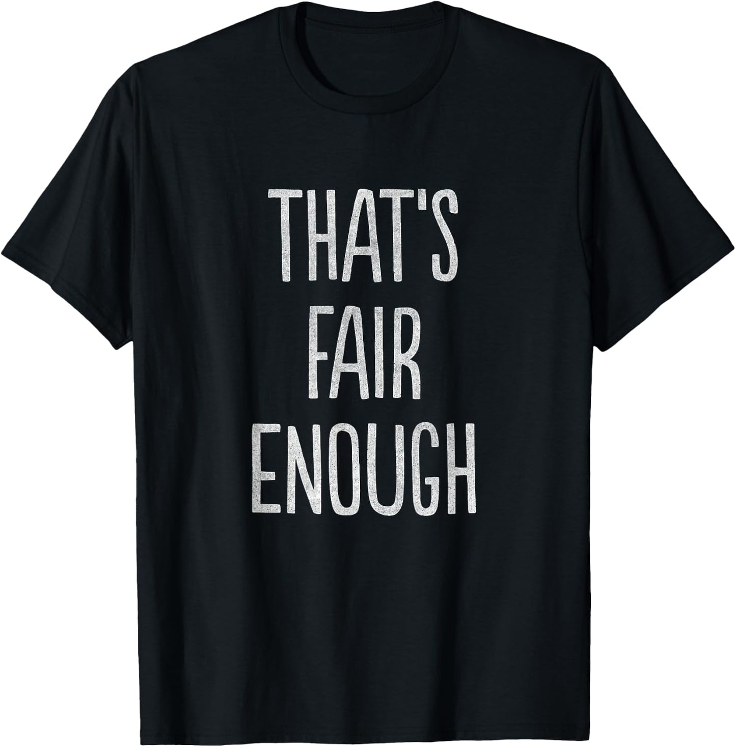 That's Fair Enough T-Shirt - T-Shirt | Black