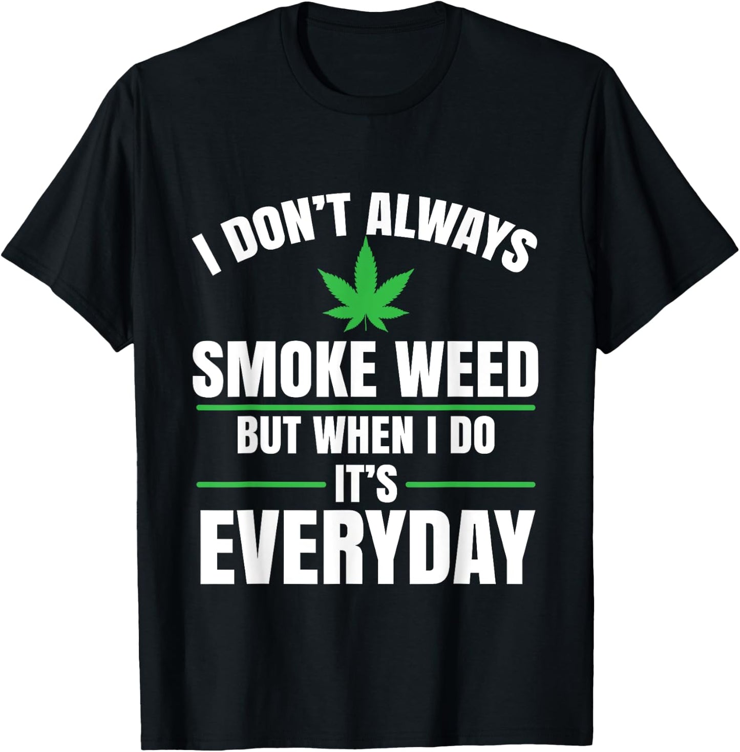I Don't Always Smoke Weed | Marijuana Cannabis T-Shirt - T-Shirt | Black