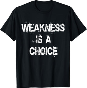 C520 WEAKNESS IS A CHOICE Gym Workout Fitness MMA T-Shirt - T-Shirt | Black