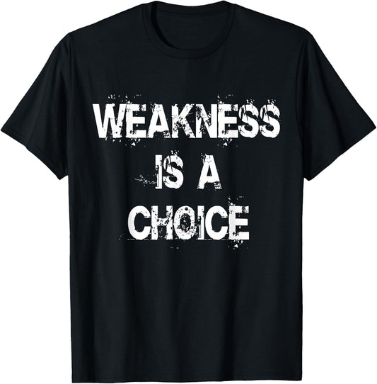 C520 WEAKNESS IS A CHOICE Gym Workout Fitness MMA T-Shirt - T-Shirt | Black