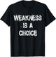 C520 WEAKNESS IS A CHOICE Gym Workout Fitness MMA T-Shirt - T-Shirt | Black