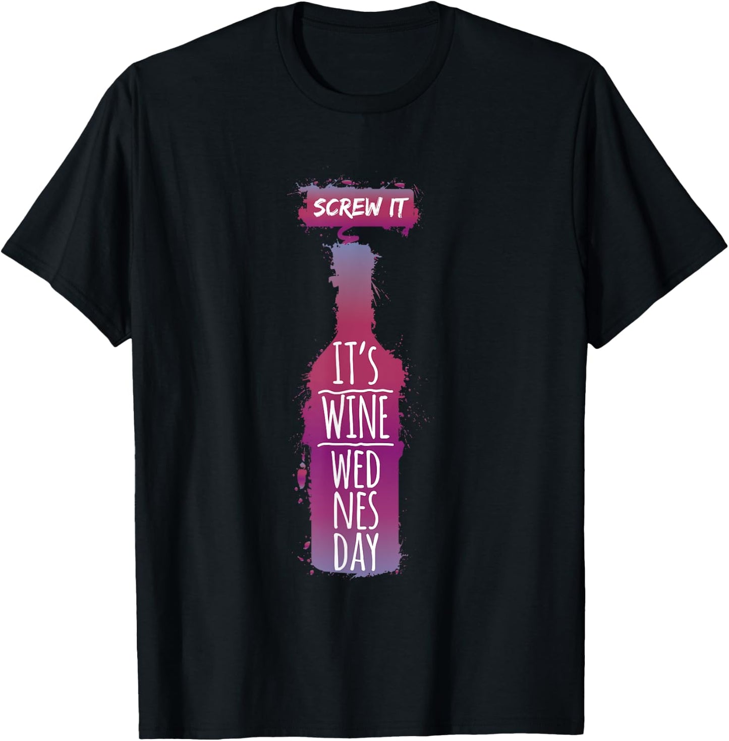 Screw It It Is Wine Wednesday Funny Drinkers Gift T-Shirt - T-Shirt | Black