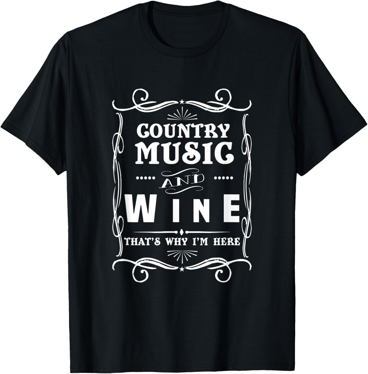 Country Music And Wine That's Why I'm Here Graphic T-Shirt - T-Shirt | Black