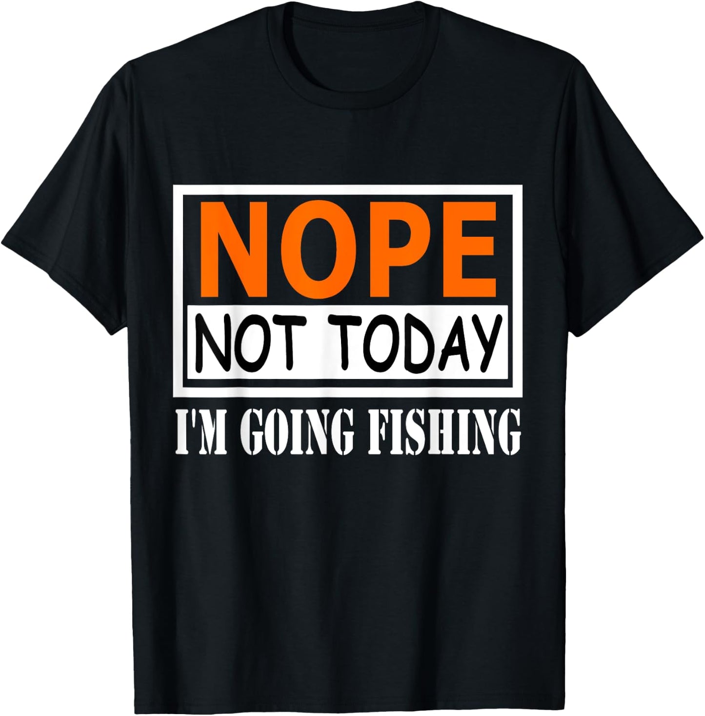 Funny Nope Not Today I'm Going Fishing Quotes T-Shirt - T-Shirt | Black