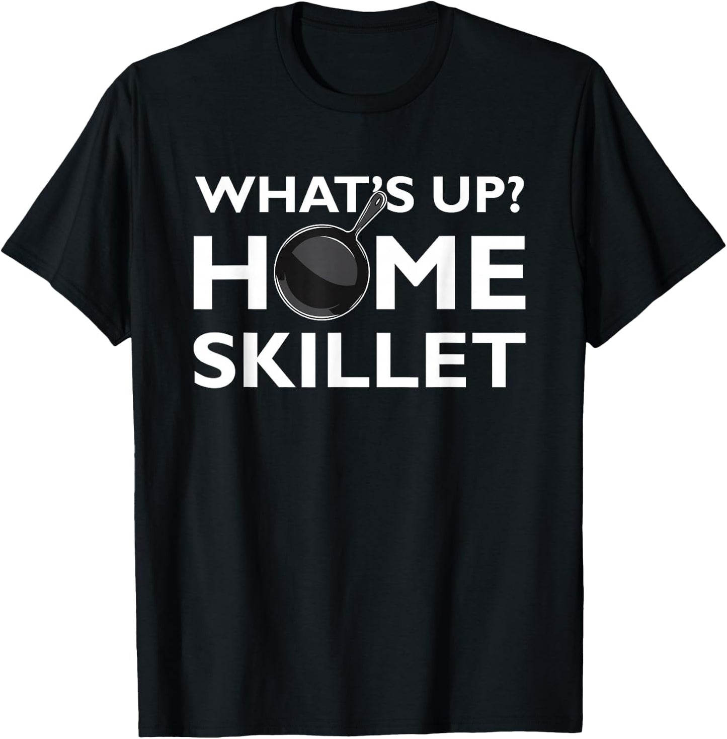 Funny What's Up Home Skillet Cast Iron Cooking Chef T-Shirt - T-Shirt | Black