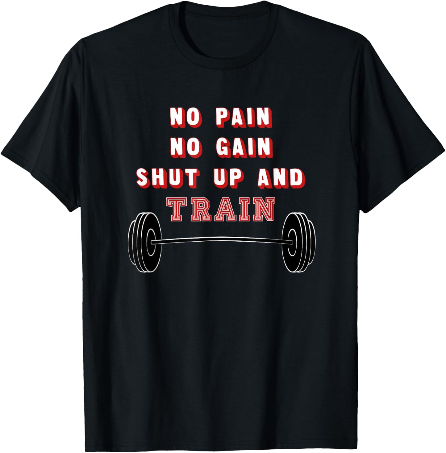 No Pain No Gain Shut Up And Train T-Shirt - T-Shirt | Black