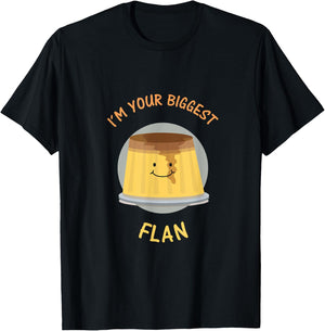 I'm Your Biggest Flan - Funny Fan Food Pun T-Shirt - T-Shirt | Black