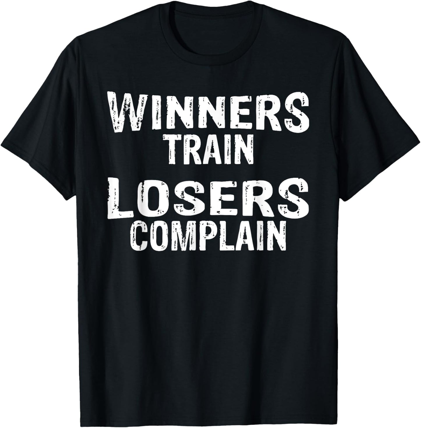 Winners Train Losers Complain | Gym T T-Shirt - T-Shirt | Black