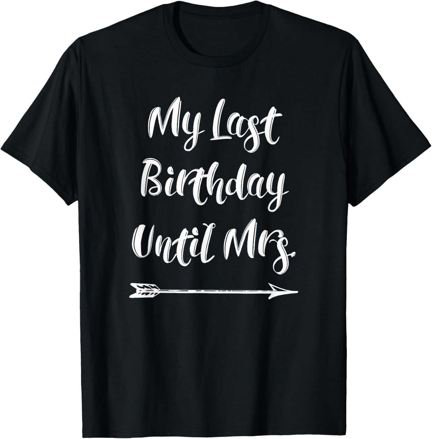 My Last Birthday Until Mrs. - Fiance Birthday T-Shirt - T-Shirt | Black