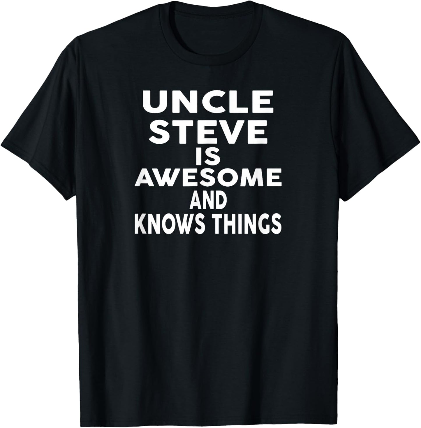 Uncle STEVE Is Awesome And Knows Things Shirt STEVE T-Shirt - T-Shirt | Black
