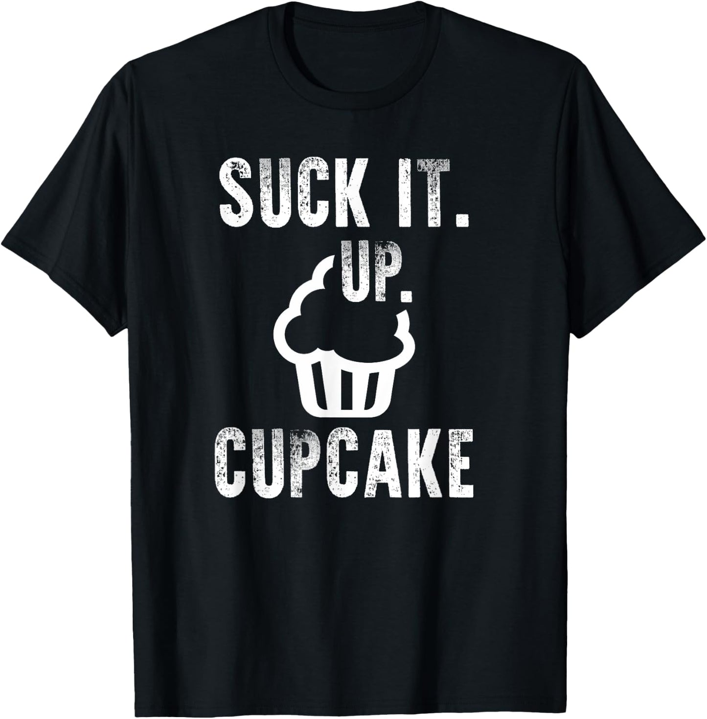 Funny President Quote Suck It Up Cupcake T-Shirt - T-Shirt | Black