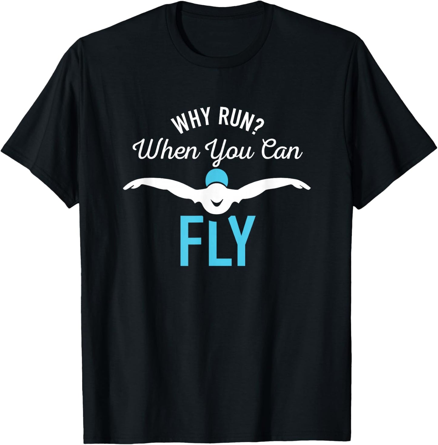 Why Run When You Can Fly Funny Saying Swim Gifts T-Shirt - T-Shirt | Black