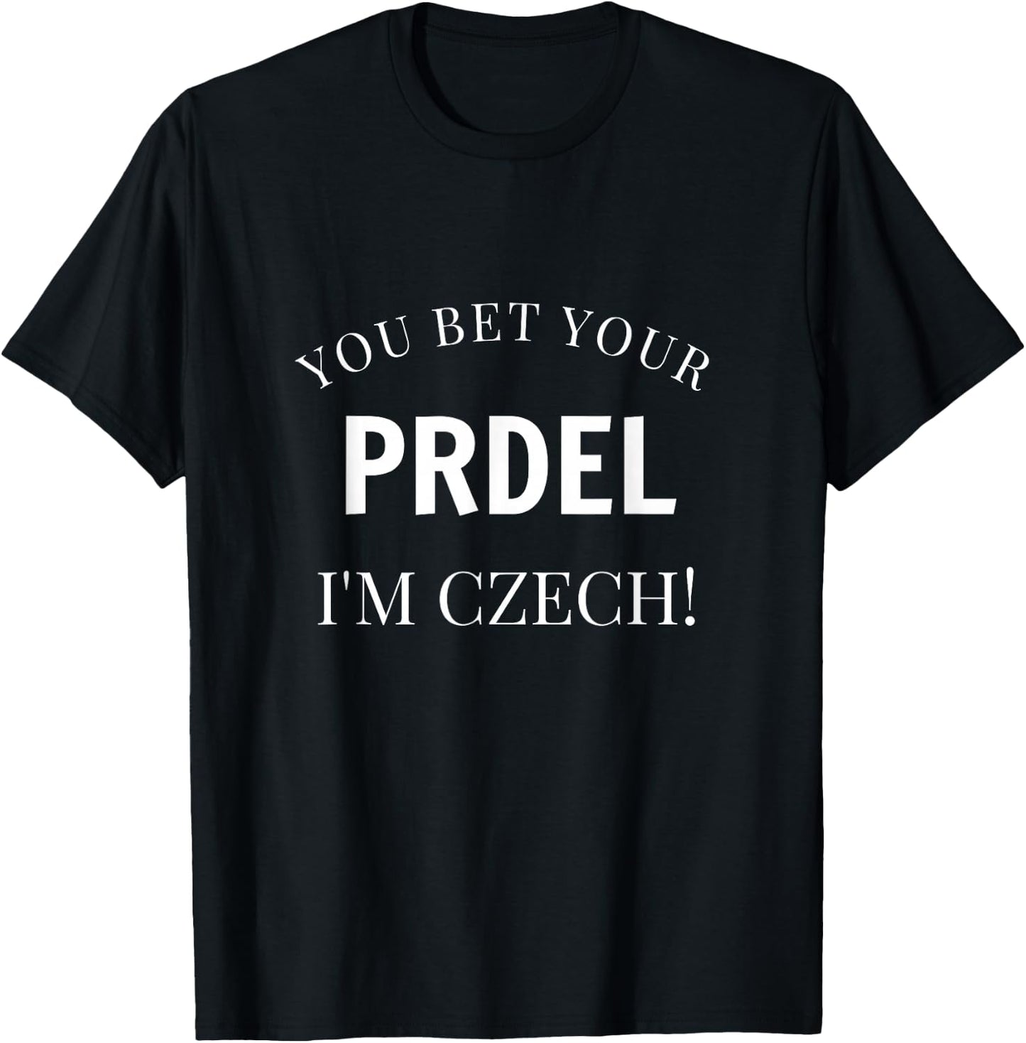 You Bet Your Prdel I'm Czech Funny Czech Republic Souvenir T-Shirt - T-Shirt | Black