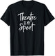 Theater Gifts for Actors Musical Theatre is my Sport T-Shirt - T-Shirt | Black