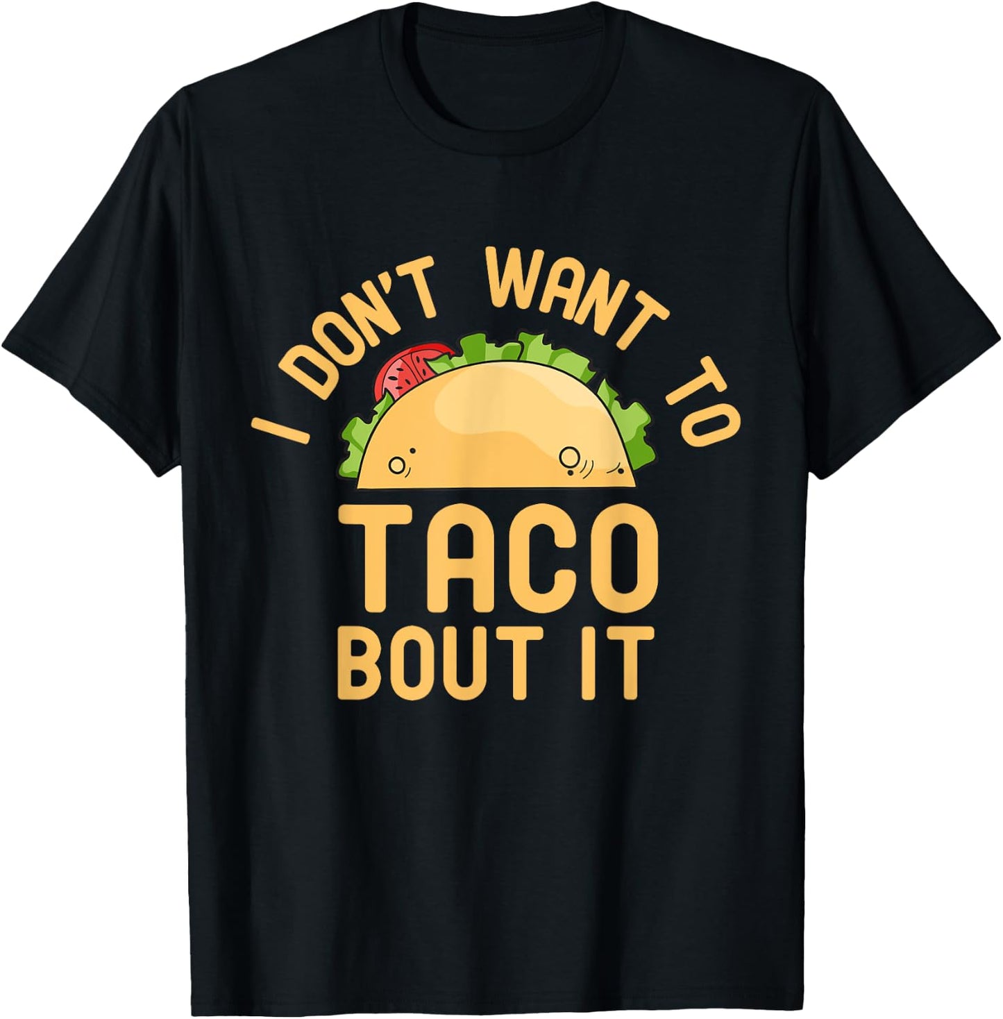 I Don't Want To Taco Bout It Funny Pun T-Shirt - T-Shirt | Black
