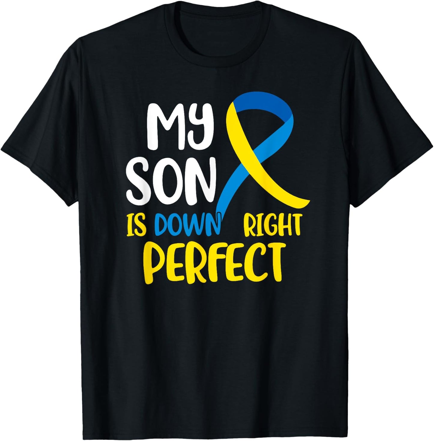 My Son is Down Right Perfect Down Syndrome Awareness T-Shirt - T-Shirt | Black