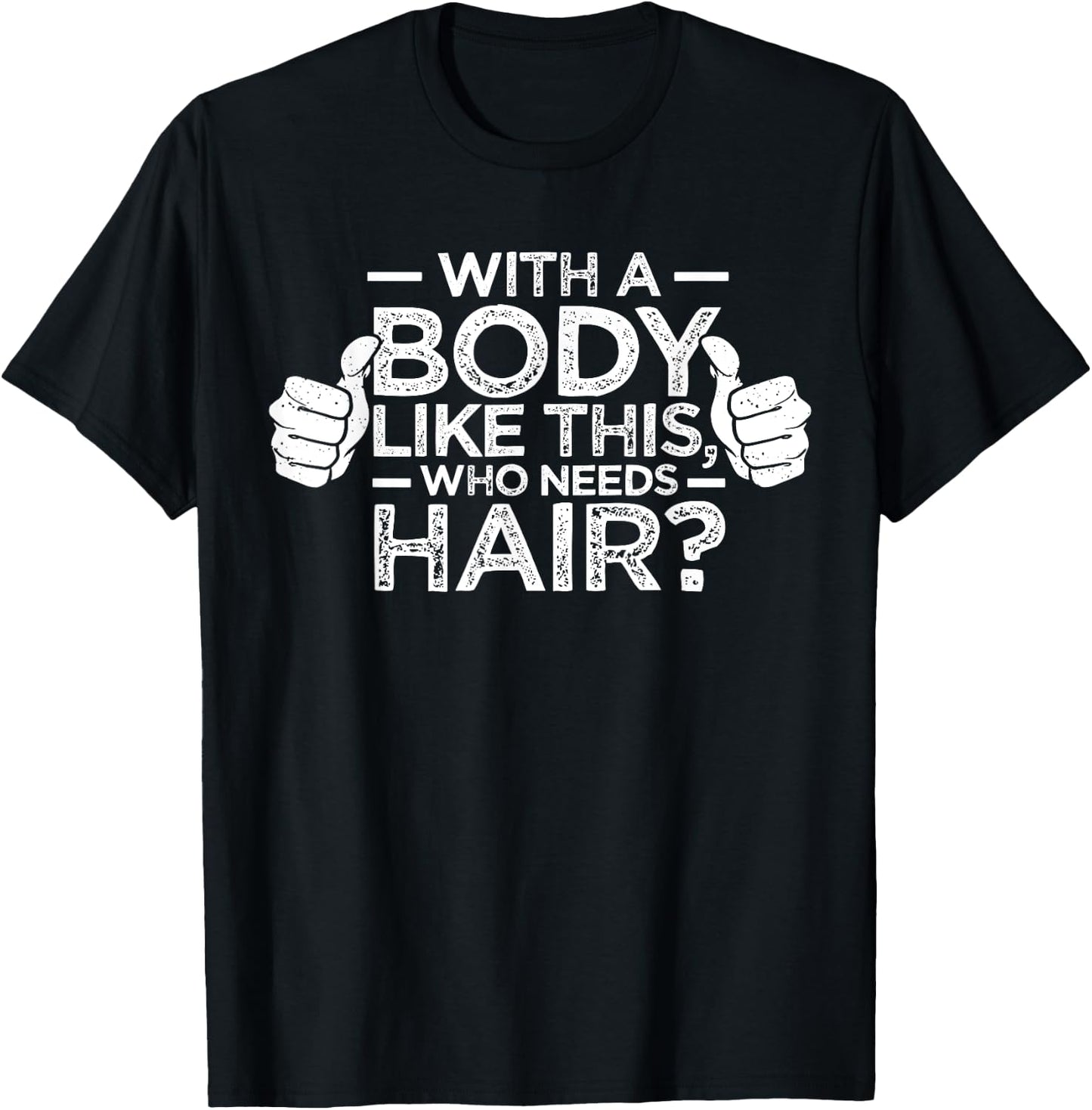 With A Body Like This Who Needs Hair Shirt Bald Men Dad Gift T-Shirt - T-Shirt | Black