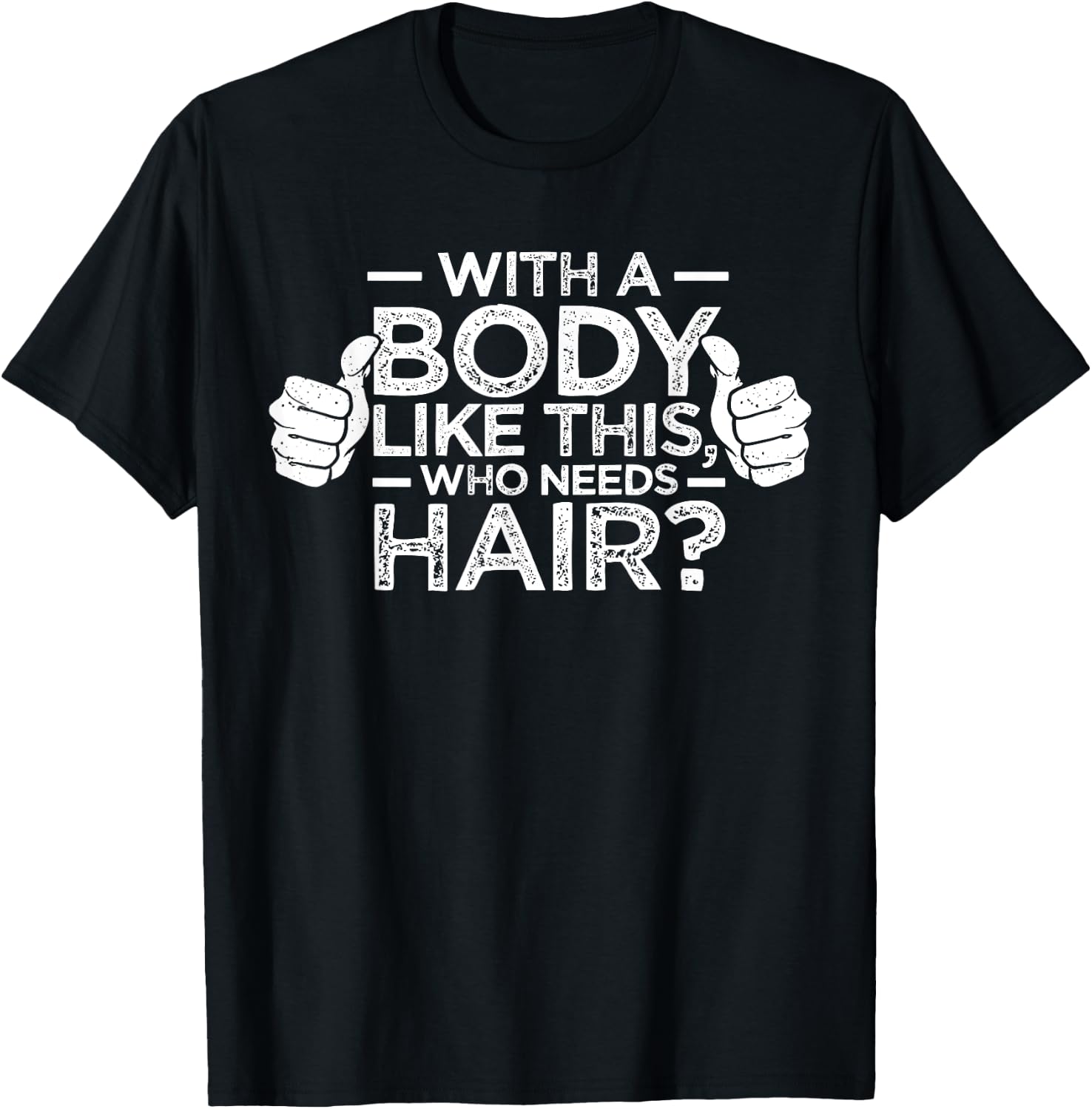 With A Body Like This Who Needs Hair Shirt Bald Men Dad Gift T-Shirt - T-Shirt | Black