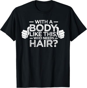 With A Body Like This Who Needs Hair Shirt Bald Men Dad Gift T-Shirt - T-Shirt | Black