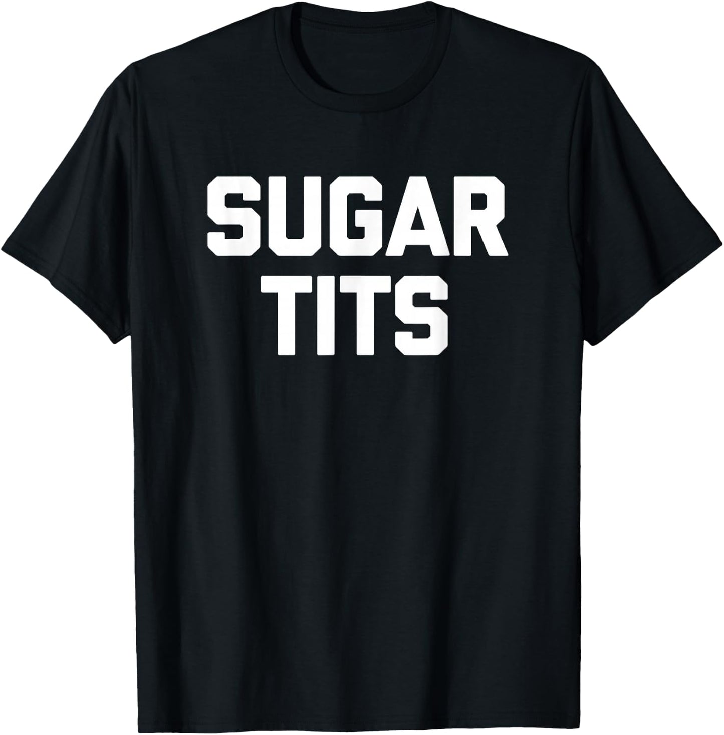 Sugar Tits funny saying sarcastic novelty humor cute T-Shirt - T-Shirt | Black