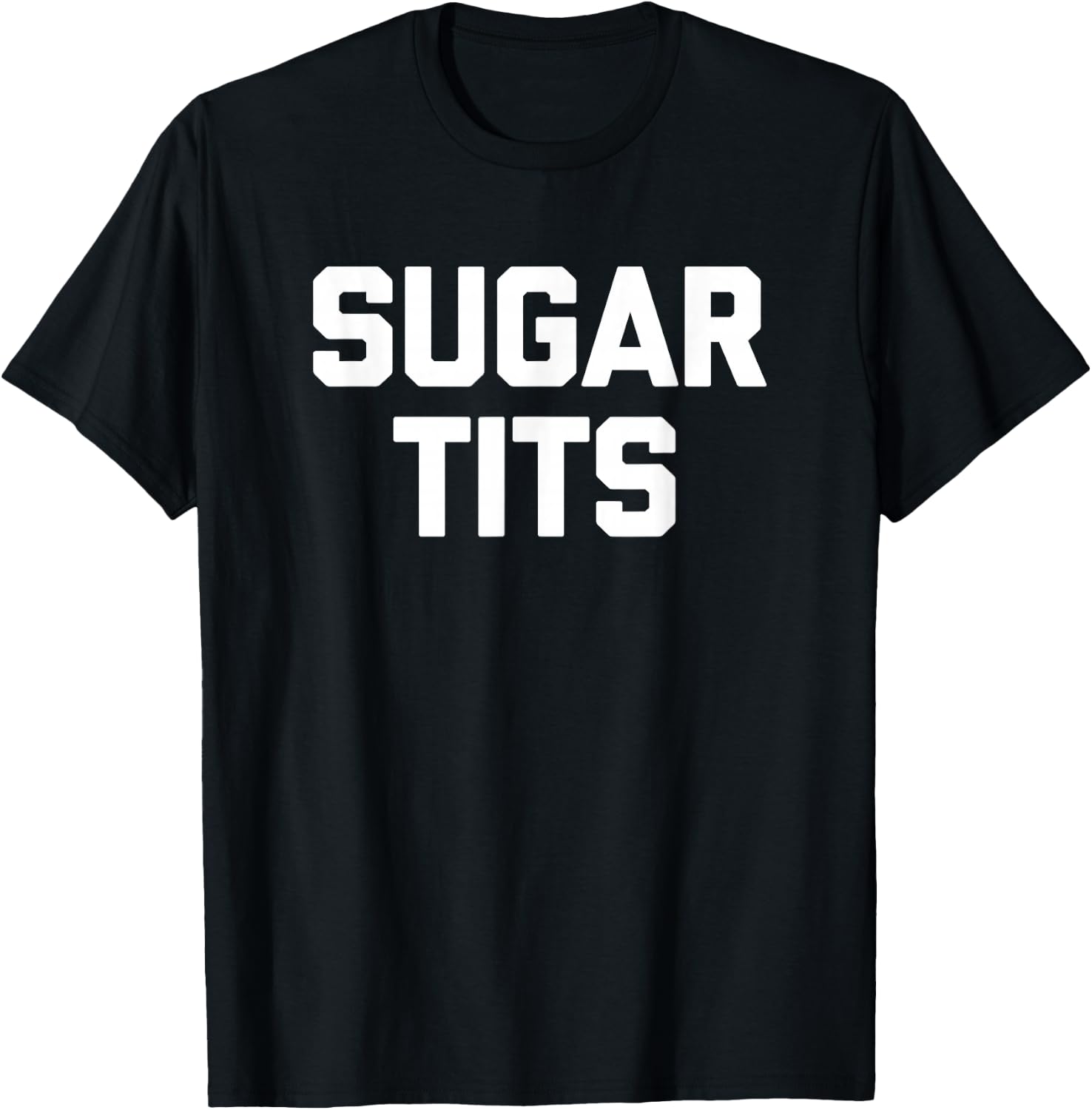 Sugar Tits funny saying sarcastic novelty humor cute T-Shirt - T-Shirt | Black