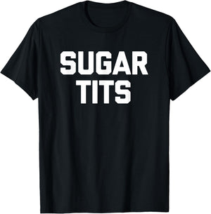 Sugar Tits funny saying sarcastic novelty humor cute T-Shirt - T-Shirt | Black