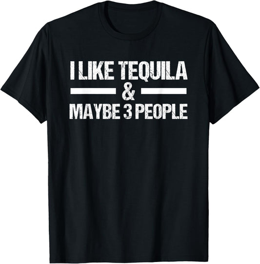 I Like Tequila And Maybe 3 People Tequila Drinking T-Shirt - T-Shirt | Black