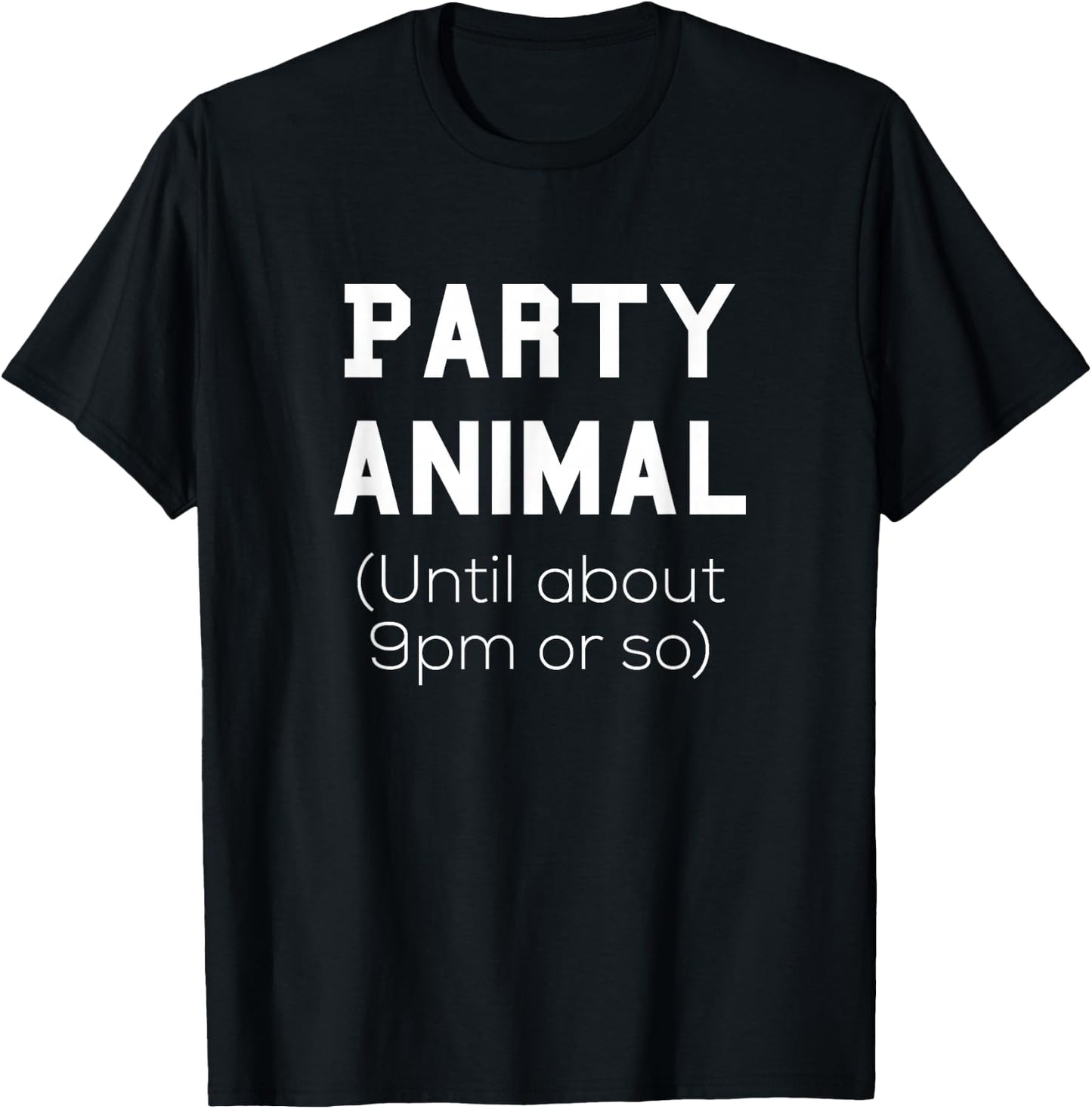 Party Animal Until About 9pm or so Shirt T-Shirt - T-Shirt | Black