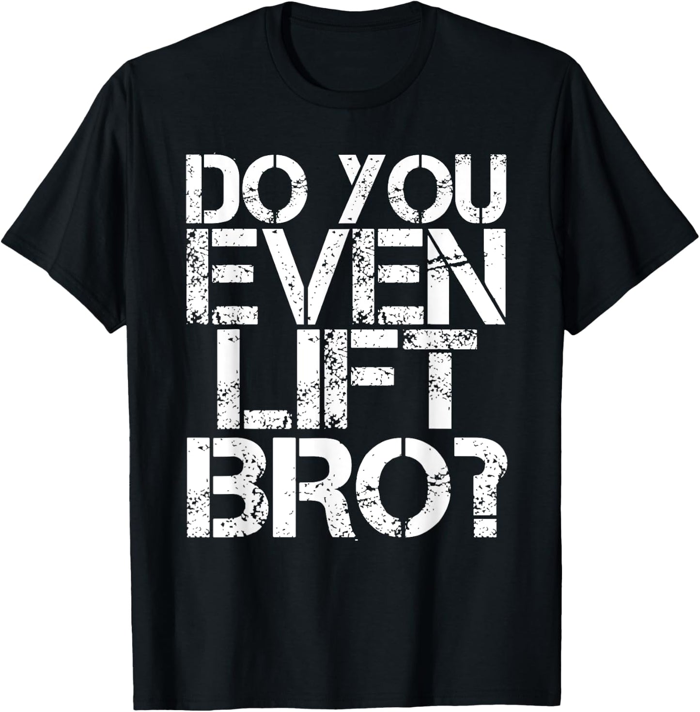 DO YOU EVEN LIFT BRO? Shirt Funny Gym Fit Sports Gift T-Shirt - T-Shirt | Black