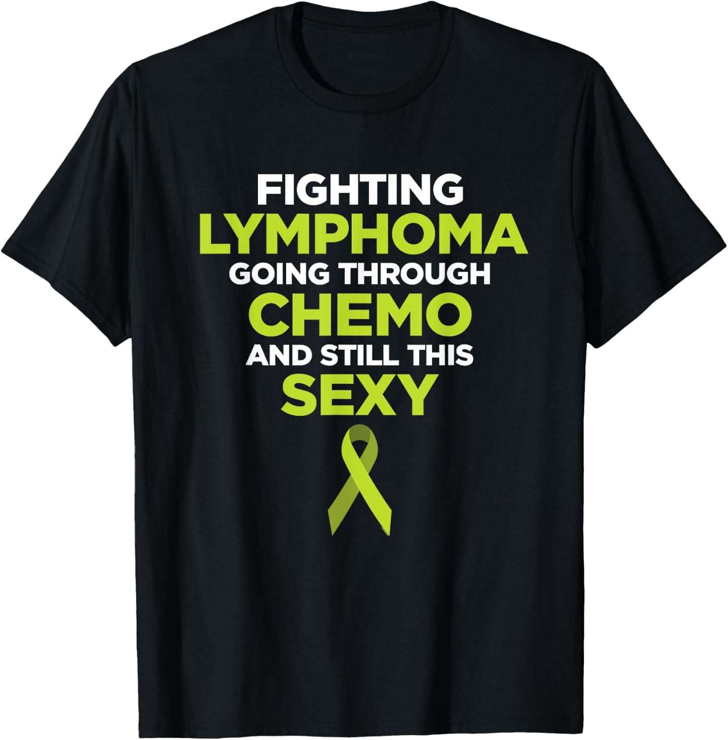 Fighting Lymphoma Going Through Chemo and Still This Sexy T-Shirt - T-Shirt | Black