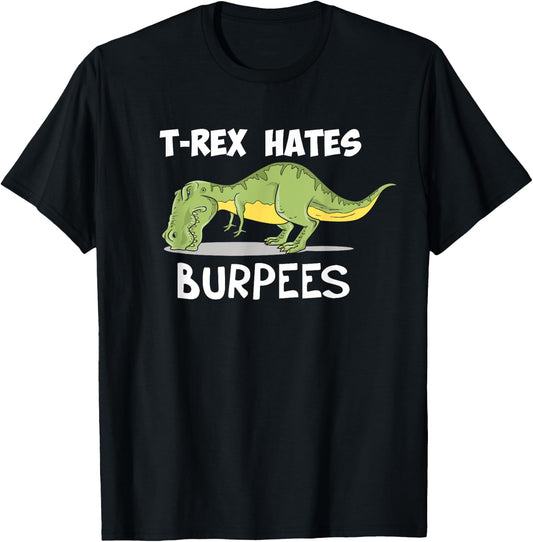 T Rex Hates Burpees Funny Dinosaur Enthusiast Gym Gift T-Shirt - T-Shirt | Black