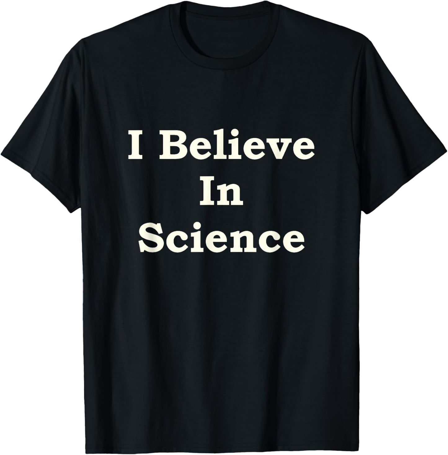 I Believe In Science T-Shirt - T-Shirt | Black