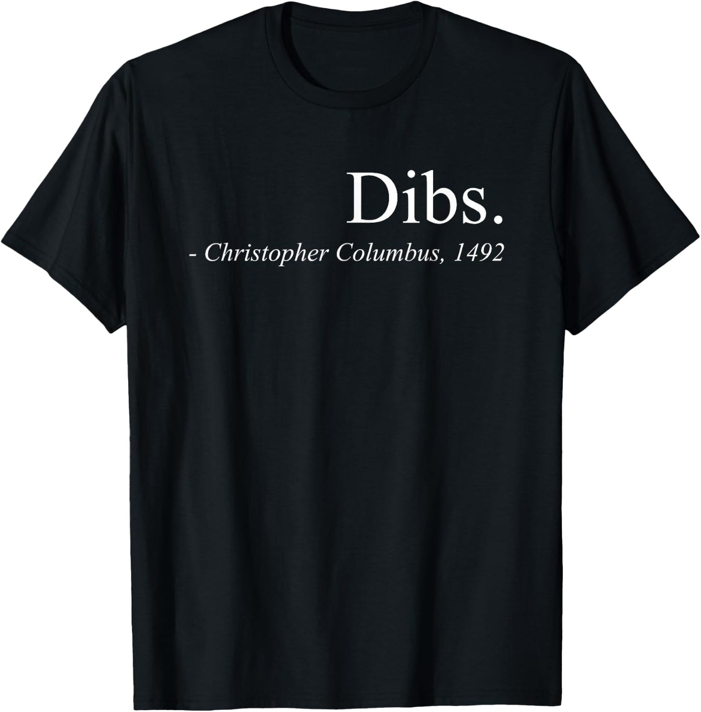 Dibs Columbus 1492 Funny America Discovery Quote T-Shirt - T-Shirt | Black