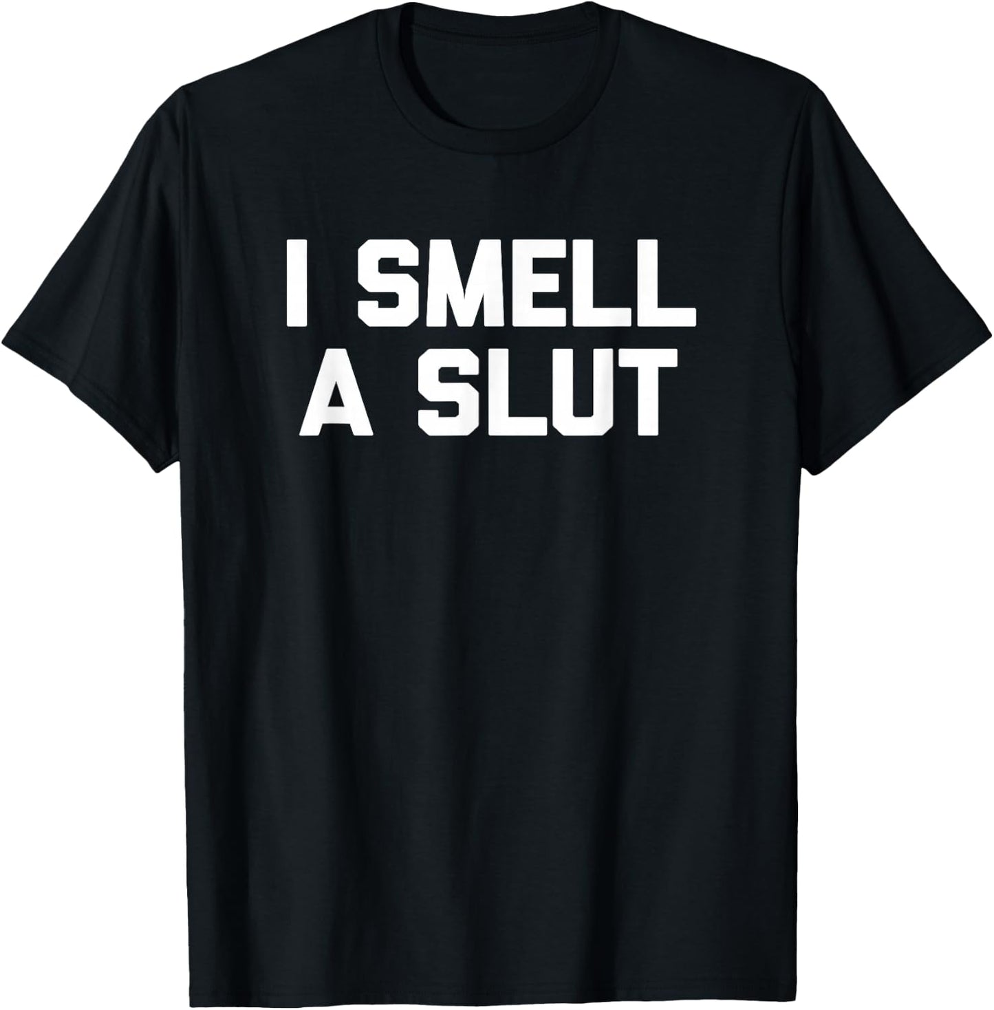 I Smell A Slut funny saying sarcastic novelty humor T-Shirt - T-Shirt | Black