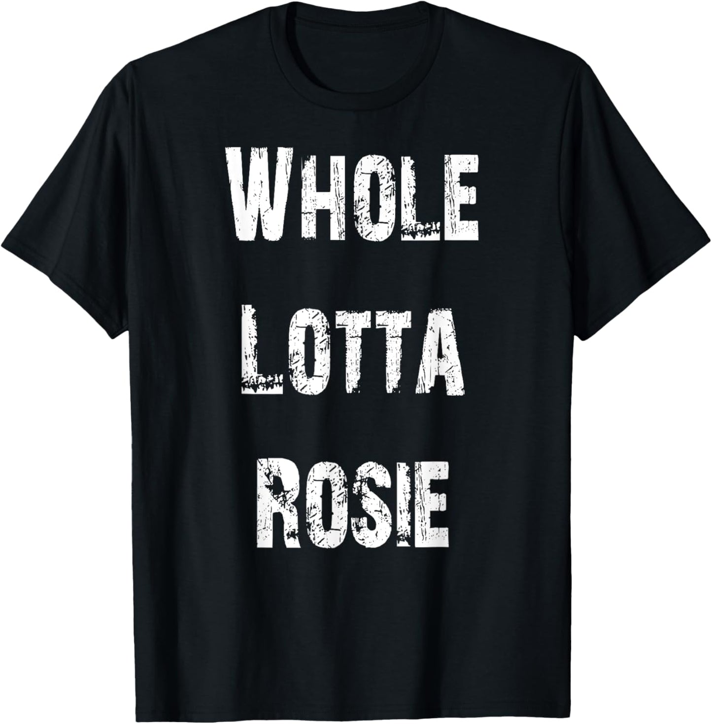 Whole Lotta Rosie T-Shirt - T-Shirt | Black