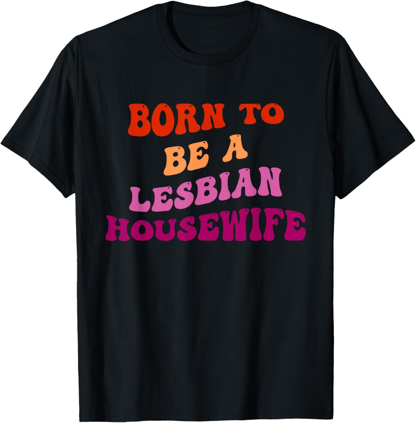Born To Be A Lesbian Housewife T-Shirt - T-Shirt | Black