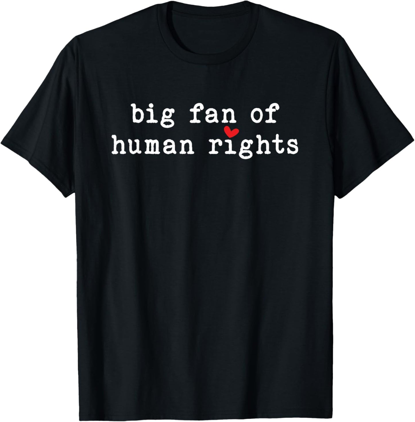 Big Fan of Human Rights Equality Social Justice Protest T-Shirt - T-Shirt | Black