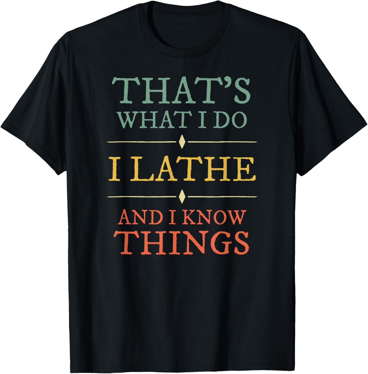 I Lathe I Know Things Shirt Lathing Woodturning Lover Gift T-Shirt - T-Shirt | Black
